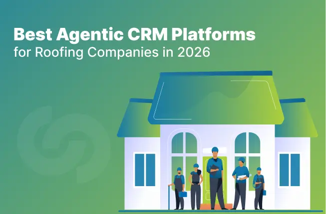 Best Agentic CRM Platforms  for Roofing Companies